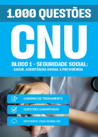 1.000 Questões Gabaritadas - Bloco 1 - Seguridade Social: Saúde, Assistência Social e Previdência - CNU